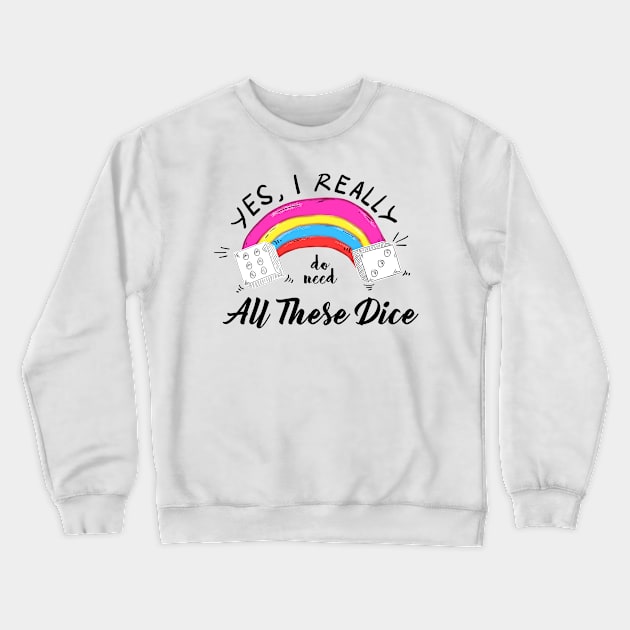 Yes I Really Do Need All These Dice Crewneck Sweatshirt by Youth Power